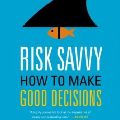 Risk Savvy: How to Make Good Decisions