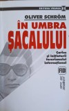 IN UMBRA SACALULUI. CARLOS SI INITIATORII TERORISMULUI INTERNATIONAL-OLIVER SCHROM-254866
