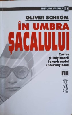 IN UMBRA SACALULUI. CARLOS SI INITIATORII TERORISMULUI INTERNATIONAL-OLIVER SCHROM-254866 foto