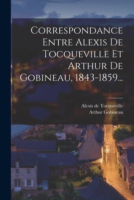 Correspondance Entre Alexis De Tocqueville Et Arthur De Gobineau, 1843-1859... foto