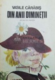 Cumpara ieftin Din anii diminetii - 1988 - Vasile Carabis ($Z30)