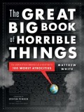 The Great Big Book of Horrible Things: The Definitive Chronicle of History&#039;s 100 Worst Atrocities
