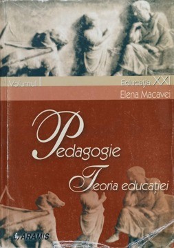 PEDAGOGIE. TEORIA EDUCATIEI VOL.1-ELENA MACAVEI