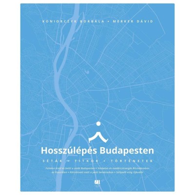 Hossz&amp;uacute;l&amp;eacute;p&amp;eacute;s Budapesten - S&amp;eacute;t&amp;aacute;k, titkok, t&amp;ouml;rt&amp;eacute;netek - Koniorczyk Borb&amp;aacute;la foto