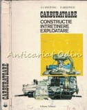 Cumpara ieftin Carburatoare: Constructie, Intretinere, Exploatare - George Victor Livezeanu, Dan Abaitancei, 1973, Tehnica, 271 pagini
