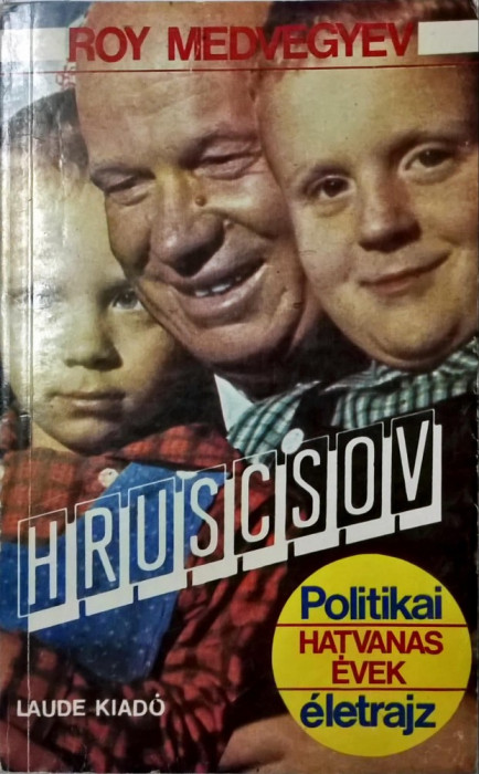 Medvedev, Roj - Hruscsov : politikai &eacute;letrajz 1033 (carte pe limba maghiara)