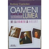 OAMENI CARE AU SCHIMBAT LUMEA DE LA HOMER LA MOZART VOL.1-RODNEY CASTLEDEN-238302