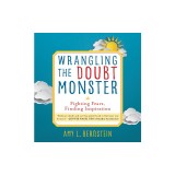 Wrangling the Doubt Monster: Fighting Fears, Finding Inspiration