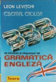 ESSENTIAL ENGLISH. 333 DE INTREBARI SI RASPUNSURI DE GRAMATICA ENGLEZA-LEON LEVITCHI