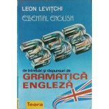 ESSENTIAL ENGLISH. 333 DE INTREBARI SI RASPUNSURI DE GRAMATICA ENGLEZA-LEON LEVITCHI-216265