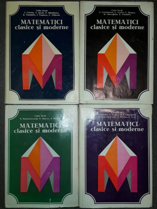Caius Iacob - Matematici clasice si moderne (vol. I-IV)