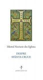 Despre Sf&acirc;nta Cruce - Paperback - Nectarie de Eghina - Sophia