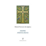 Despre Sf&acirc;nta Cruce - Paperback - Nectarie de Eghina - Sophia