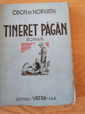 Odon de Horvath - Tineret pagan, Editura: Vatra, 1945 foto