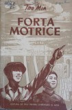 Forta Motrice - Tao Min (1952) Roman, Editura de Stat, Beletristica, Limba Romana, 156 Pagini, Coperta Necartonata