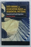 DATA MINING FOR ASSOCIATION RULES AND SEQUENTIAL PATTERNS , SEQUENTIAL AND PARALLEL ALGORITHMS by JEAN - MARC ADAMO , 2000