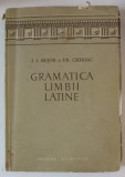 GRAMATICA LIMBII LATINE de I. I. BUJOR si FR. CHIRIAC , BUCURESTI 1958