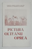 OLTEANU OPREA , PICTURA , CATALOG DE EXPOZITIE , ANII '70 -' 80
