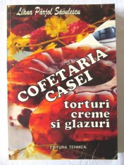 &quot;COFETARIA CASEI. Torturi, creme si glazuri&quot;, Liana Parjol Savulescu, 1994
