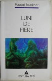 Luni de fiere &ndash; Pascal Bruckner - Roman - Carte Beletristica