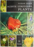 Aceste uimitoare plante &ndash; Tudor Opris