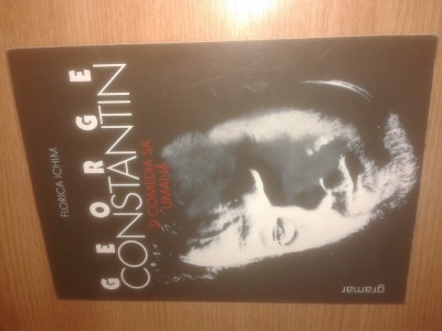 George Constantin si comedia sa umana - Florica Ichim (Editura Gramar, 1999) foto