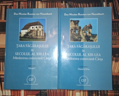 Dan Nicolae Busuioc von Hasselbach - Tara Fagarasului in secolul al XIII-lea * Manastirea cisterciana C&amp;acirc;rța (vol. I-II) foto