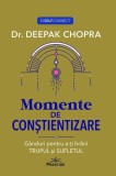 Momente de constientizare carte Deepak Chopra, ganduri spirituale, paperback