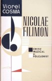 NICOLAE FILIMON - CRITIC MUZICAL SI FOLCLORIST-VIOREL COSMA-349835
