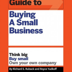 HBR Guide to Buying a Small Business: Think Big, Buy Small, Own Your Own Company