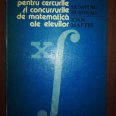 Teme pentru cercurile si concursurile de matematica ale elevilor- Dumitru Busneag, Ioan Maftei