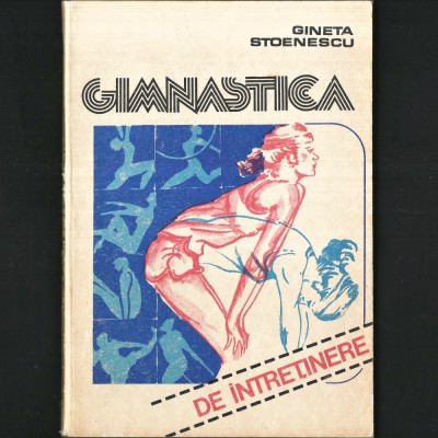 GIMNASTICA, de &amp;Icirc;ntreținere de la 40 ani la 80+ Gineta Stoenescu (Antrenoare Rom&amp;acirc;nă) Manual cu Programe Exerciții / Ghid Sport Acasă -Educație Fizică foto