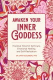 Awaken Your Inner Goddess: Practical Tools for Self-Care, Emotional Healing, and Self-Realization