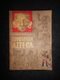 GEORGE VAILLANT - CIVILIZATIA AZTECA