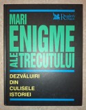 Reader&#039;s Digest - Mari enigme ale trecutului (Dezvaluiri din culisele istoriei)