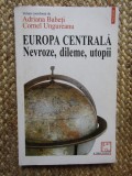 Adriana Babeți (coord.) - Europa centrală - Nevroze, dileme, utopii