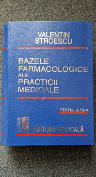 BAZELE FARMACOLOGICE ALE PRACTICII MEDICALE - Valentin Stroescu (editia a VI-a)