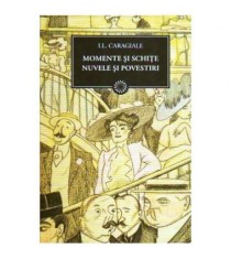 Ion Luca Caragiale - Momente si schite. Nuvele si povestiri (Vol.62)
