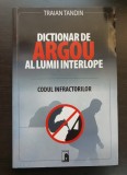 Dicționar de argou al lumii interlope. Codul infractorilor - Traian Tandin