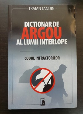 Dicționar de argou al lumii interlope. Codul infractorilor - Traian Tandin foto
