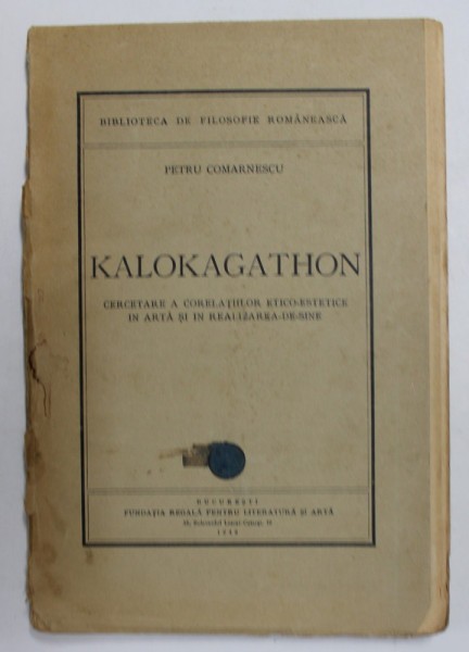 KALOKAGATHON. CERCETARE A CORELATIILOR ETICO-ESTETICE IN ARTA SI IN REALIZAREA DE SINE de PETRU COMARNESCU 1946