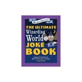 The Ultimate Wizarding World Joke Book: Laugh-Out-Loud Fun for Harry Potter Fans of All Ages