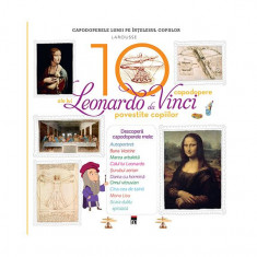 Cele 10 capodopere ale lui Leonardo Da Vinci povestite copiilor - Hardcover - Larousse - RAO