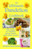 The Ultimate Dandelion Cookbook: 148 Recipes for Dandelion Leaves, Flowers, Buds, Stems, &amp; Roots