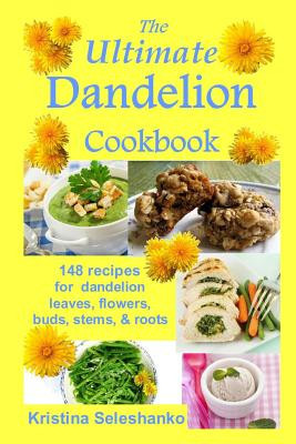 The Ultimate Dandelion Cookbook: 148 Recipes for Dandelion Leaves, Flowers, Buds, Stems, &amp;amp; Roots foto