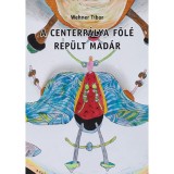 A centerp&aacute;lya f&ouml;l&eacute; rep&uuml;lt mad&aacute;r - Műv&eacute;szeti levelek az ezredfordul&oacute;r&oacute;l - Wehner Tibor