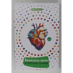 SANATATEA INIMII PE INTELESUL TUTUROR de VASI RADULESCU , 2022