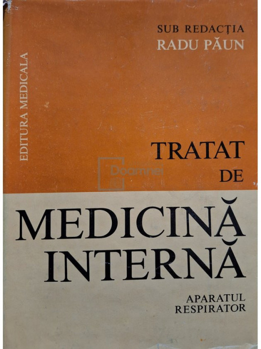 Radu Păun - Tratat de medicină internă. Aparatul respirator, vol. 1 (editia 1983)