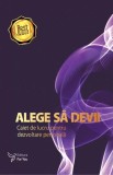 Alege să devii &ndash; Agendă dezvoltare personală - Paperback brosat - *** - For You