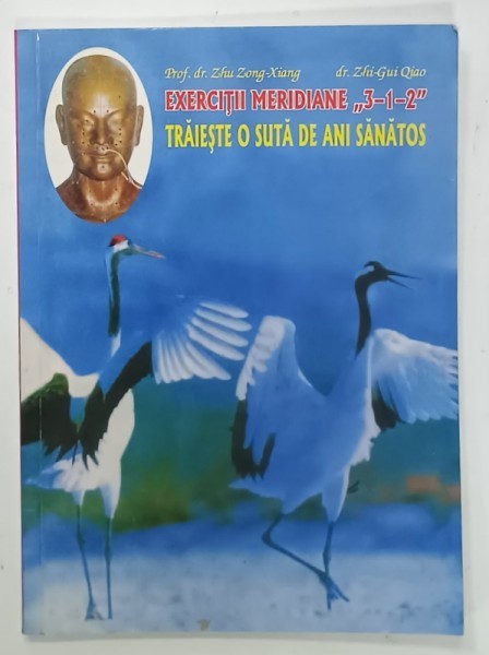 EXERCITII MERIDIANE &#039; 3 -1-2 &#039; , TRAIESTE O SUTA DE ANI SANATOS de ZHU ZONH - XIANG si ZHI - GUI QJAO , 2009, PREZINTA SUBLINIERI *